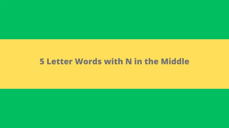 5 Letter Words with N in the Middle - Wordle Hint