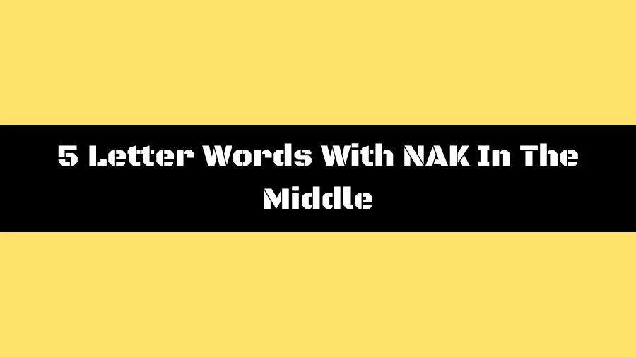 5 Letter Words With NAK In The Middle List of 5 Letter Words With NAK In The Middle