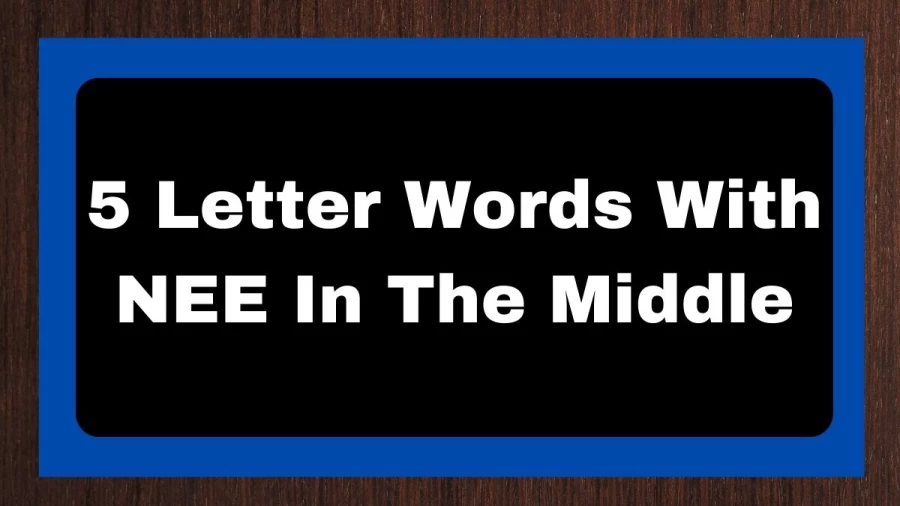 5 Letter Words With NEE In The Middle, List of 5 Letter Words With NEE In The Middle
