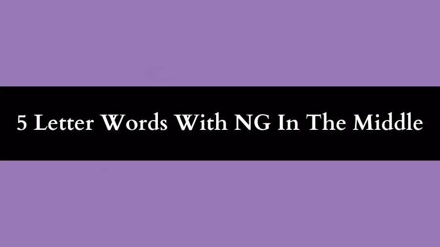 5 Letter Words With NG In The Middle All Words List