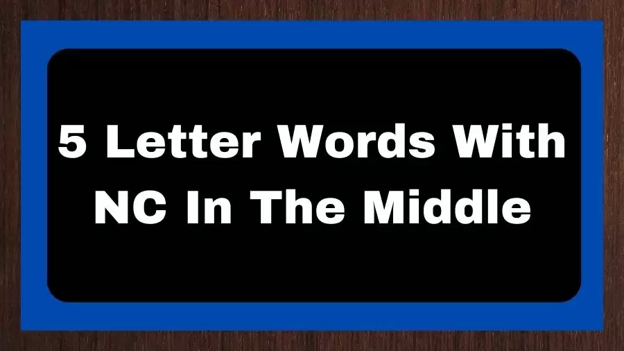 5 Letter Words With NC In The Middle, List of 5 Letter Words With NC In The Middle