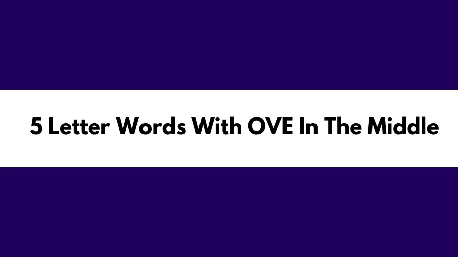 5 Letter Words With OVE In The Middle, List of 5 Letter Words With OVE In The Middle