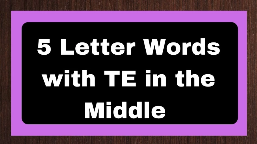 5 Letter Words with TE in the Middle - Wordle Hint