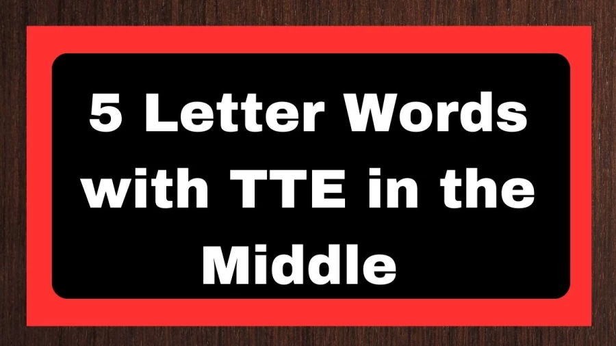5 Letter Words with TTE in the Middle - Wordle Hint