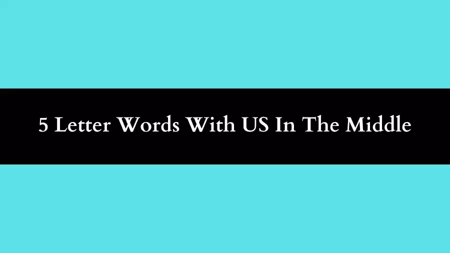 5 Letter Words With US In The Middle All Words List