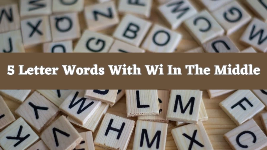 5 Letter Words With Wi In The Middle, List Of 5 Letter Words With Wi In The Middle