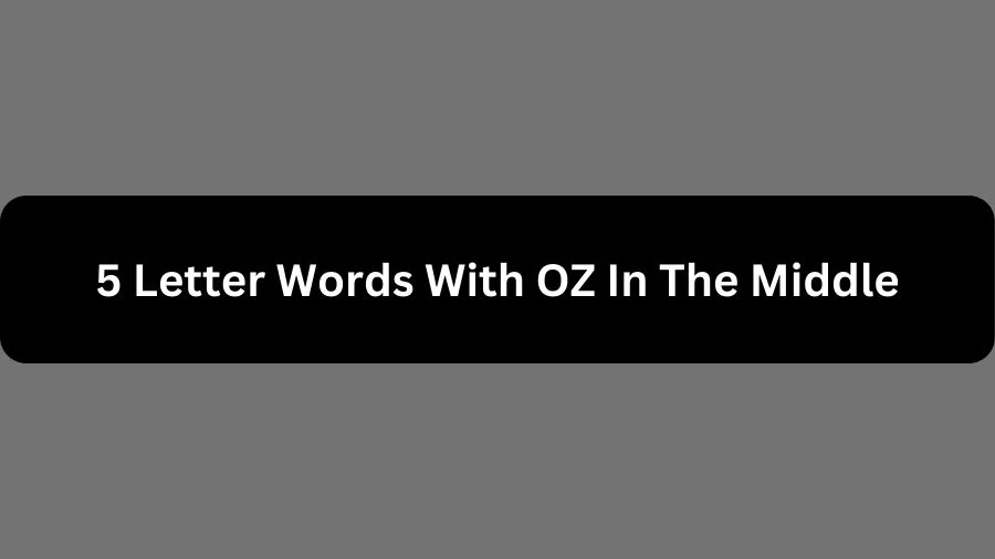 5 Letter Words With OZ In The Middle, List of 5 Letter Words With OZ In The Middle