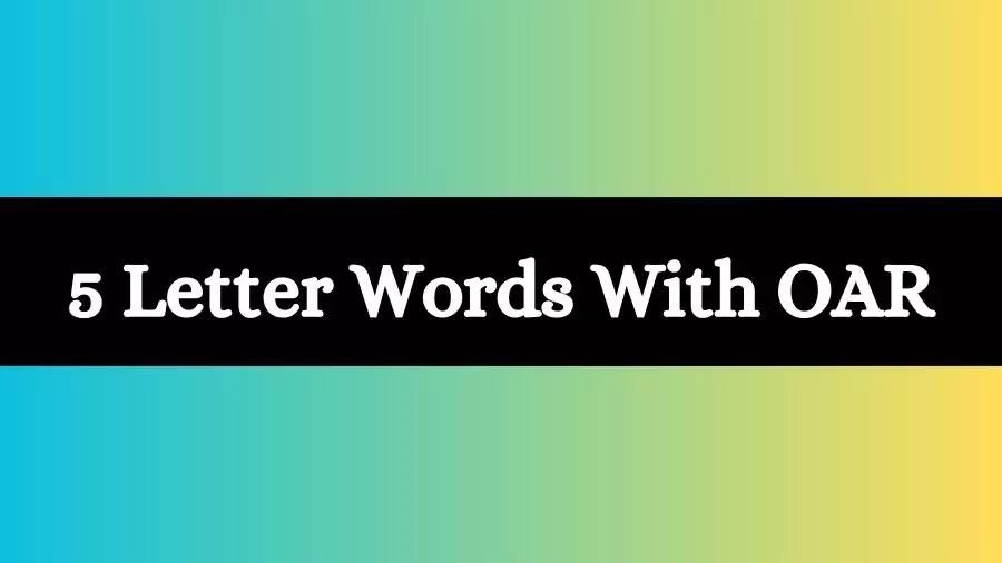5 Letter Words With OAR All Words List