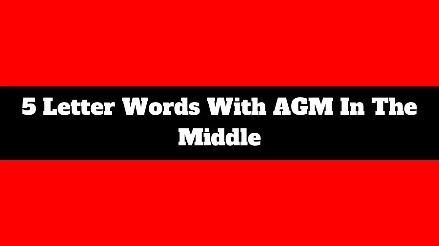 5 Letter Words With AGM In The Middle List of 5 Letter Words With AGM In The Middle