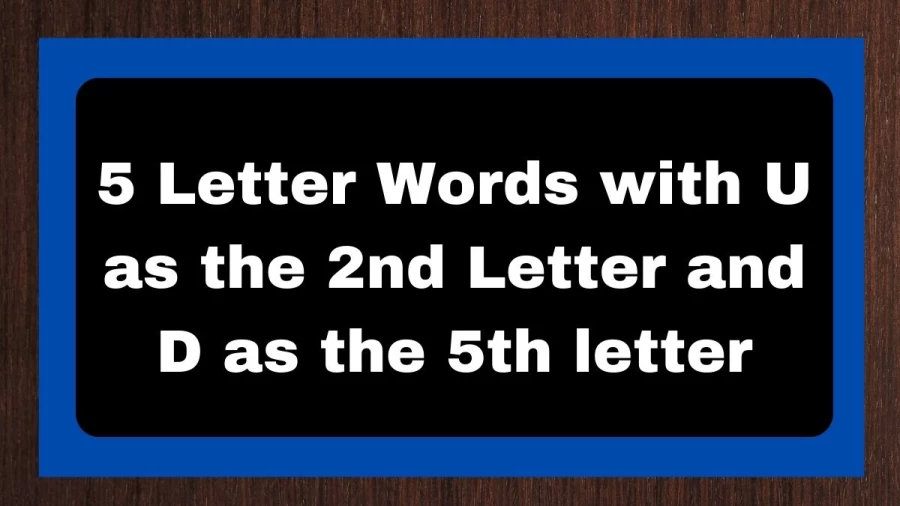 5 Letter Words with U as the 2nd Letter and D as the 5th letter, List of 5 Letter Words with U as the 2nd Letter and D as the 5th letter