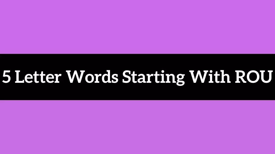 5 Letter Words Starts With ROU All Words List