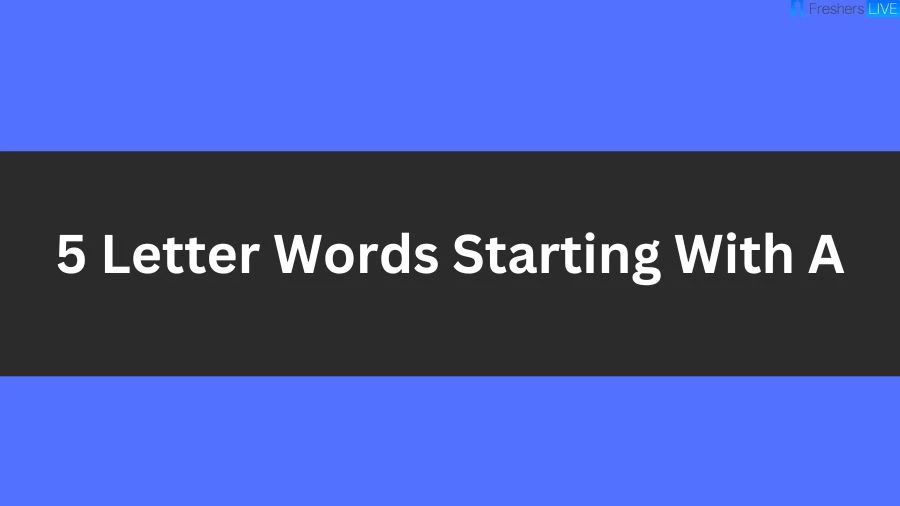 5 Letter Words Starting With A List of 5 Letter Words Starting With A