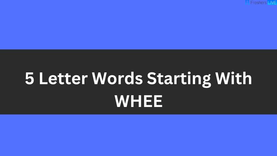 5 Letter Words Starting With WHEE List of 5 Letter Words Starting With WHEE