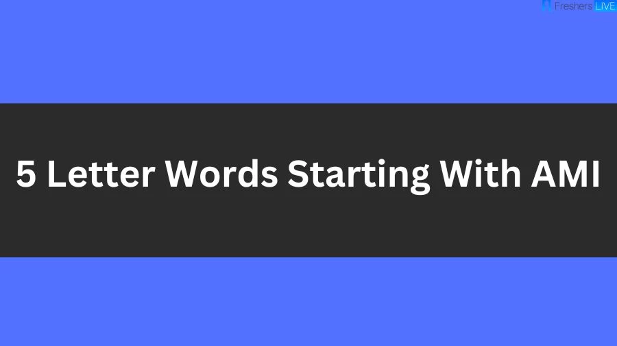 5 Letter Words Starting With AMI List of 5 Letter Words Starting With AMI