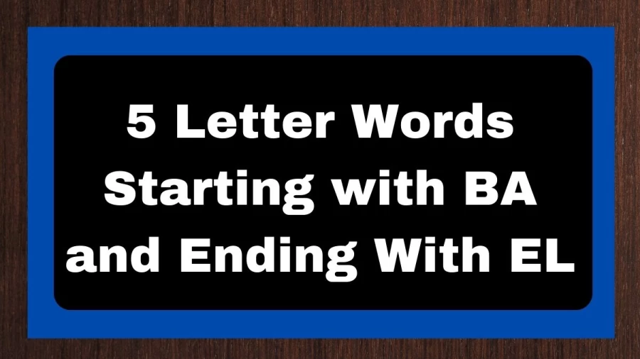 5 Letter Words Starting with BA and Ending With EL - Wordle Hint