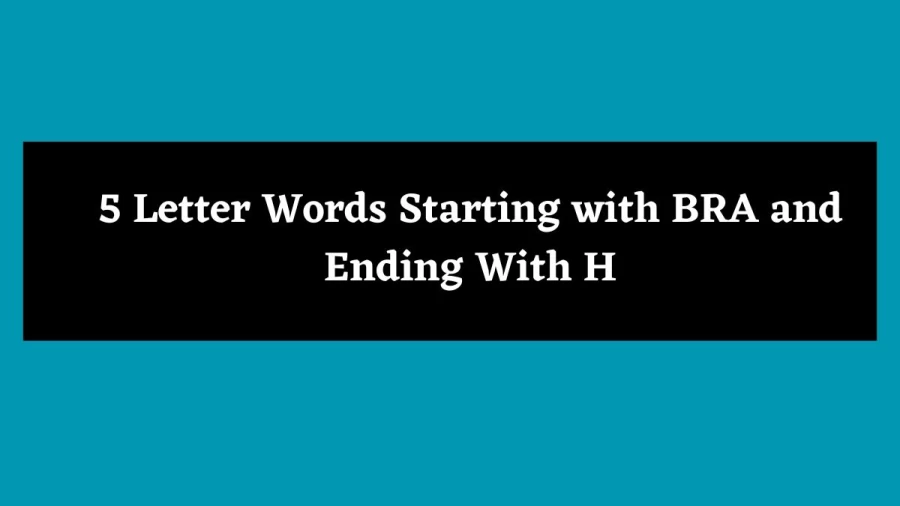 5 Letter Words Starting with BRA and Ending With H - Wordle Hint