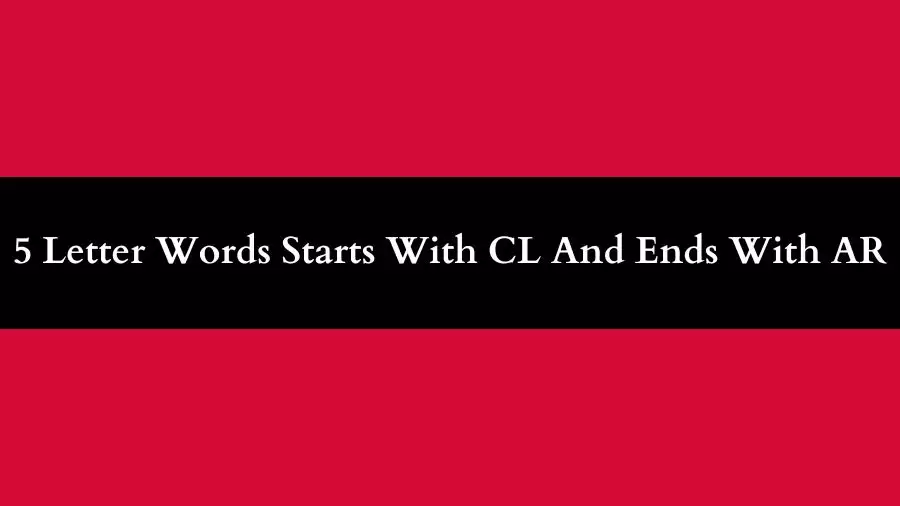5 Letter Words Starts With CL And Ends With AR All Words List