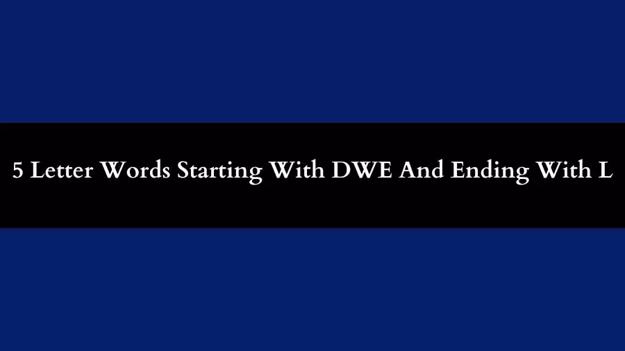 5 Letter Words Starting With DWE  And Ending With L  All words list