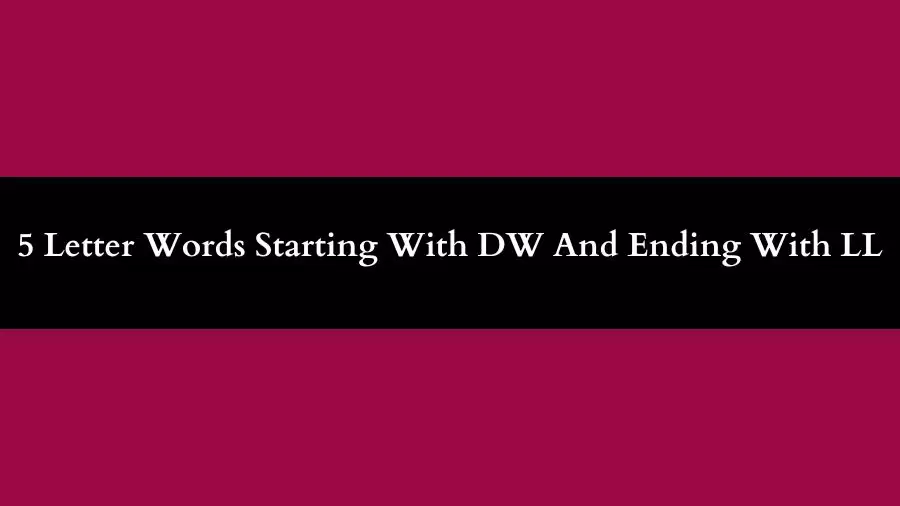 5 Letter Words Starting With DW And Ending With LL  All words list