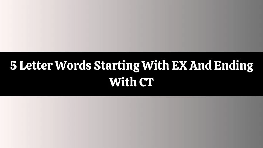 5 Letter Words Starting With EX And Ending With CT List of 5 Letter Words Starting With EX And Ending With CT