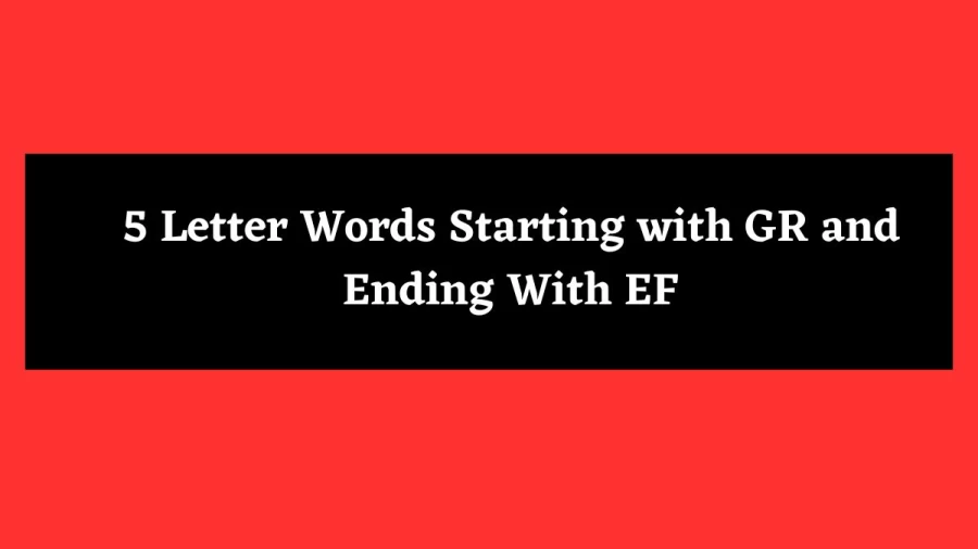 5 Letter Words Starting with GR and Ending With EF - Wordle Hint
