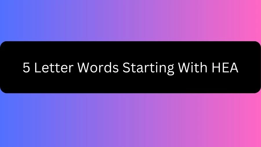 5 Letter Words Starting With HEA, List of 5 Letter Words Starting With HEA