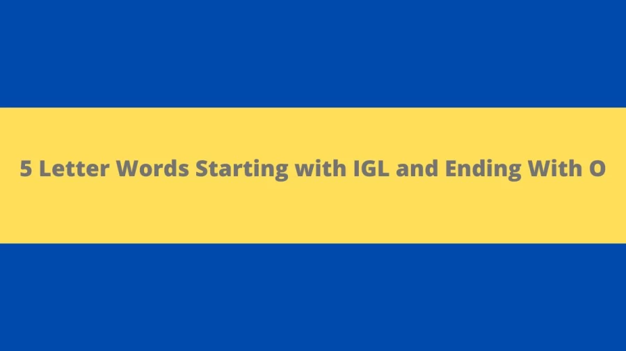 5 Letter Words Starting with IGL and Ending With O - Wordle Hint