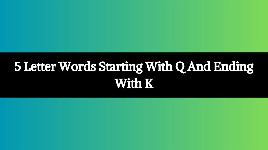 5 Letter Words Starting With Q And Ending With K List of 5 Letter Words Starting With Q And Ending With K