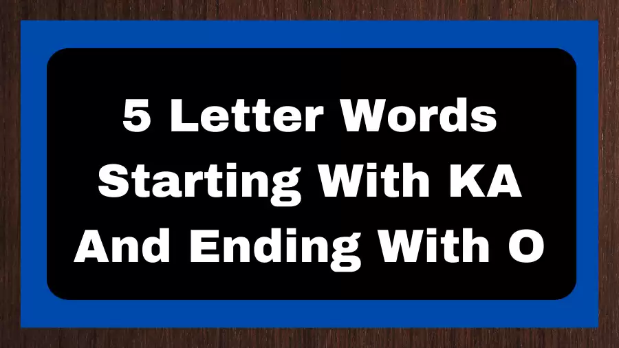 5 Letter Words Starting With KA And Ending With O, List of 5 Letter Words Starting With KA And Ending With O