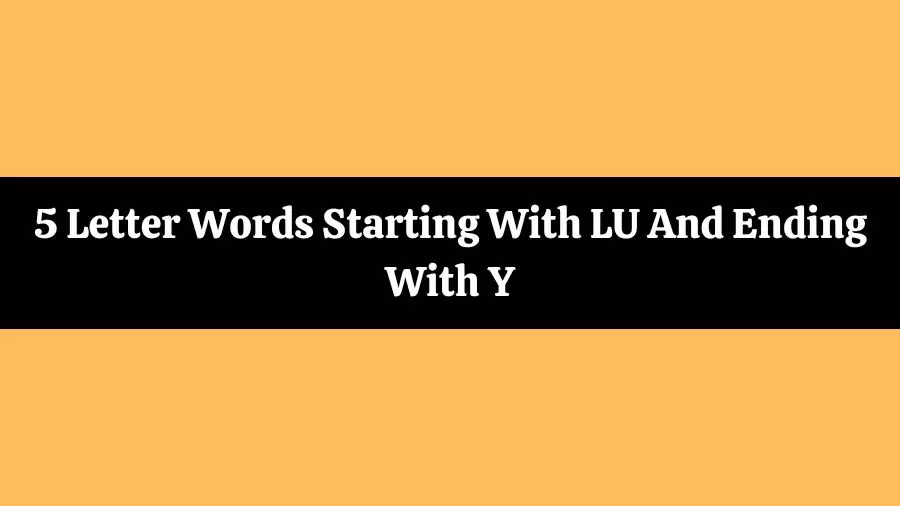 5 Letter Words Starting With LU And Ending With Y All Words List