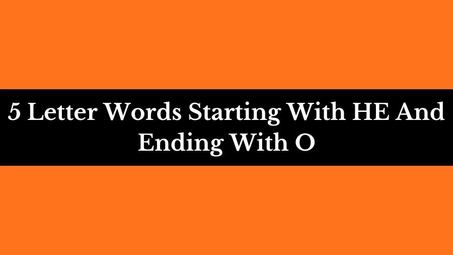 5 Letter Words Starting With HE And Ending With O List of 5 Letter Words Starting With HE And Ending With O