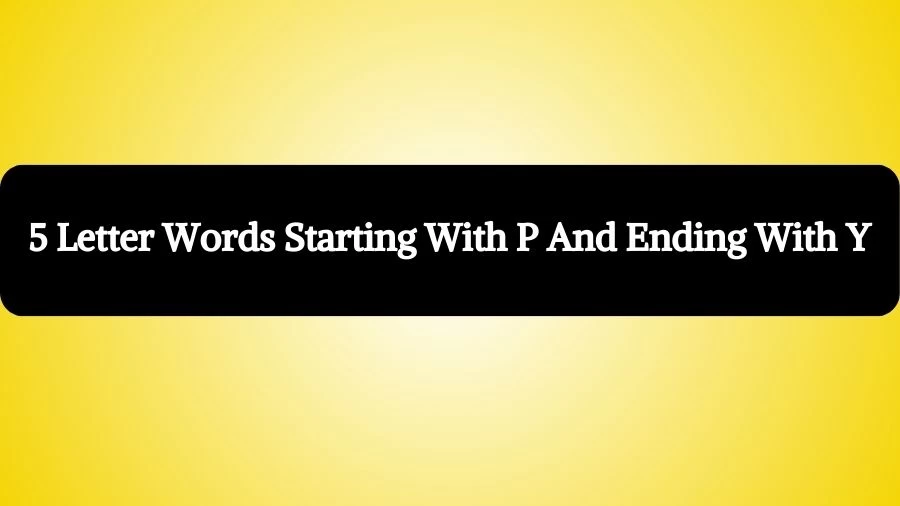 5 Letter Words Starting With P And Ending With Y, List of 5 Letter Words Starting With P And Ending With Y