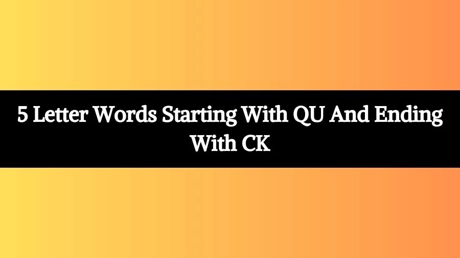 5 Letter Words Starting With QU And Ending With CK List of 5 Letter Words Starting With QU And Ending With CK