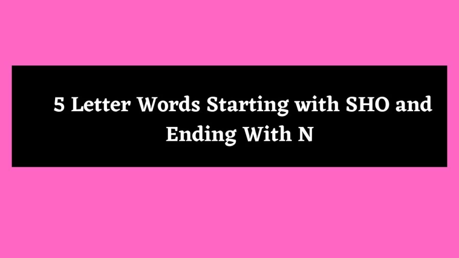5 Letter Words Starting with SHO and Ending With N - Wordle Hint