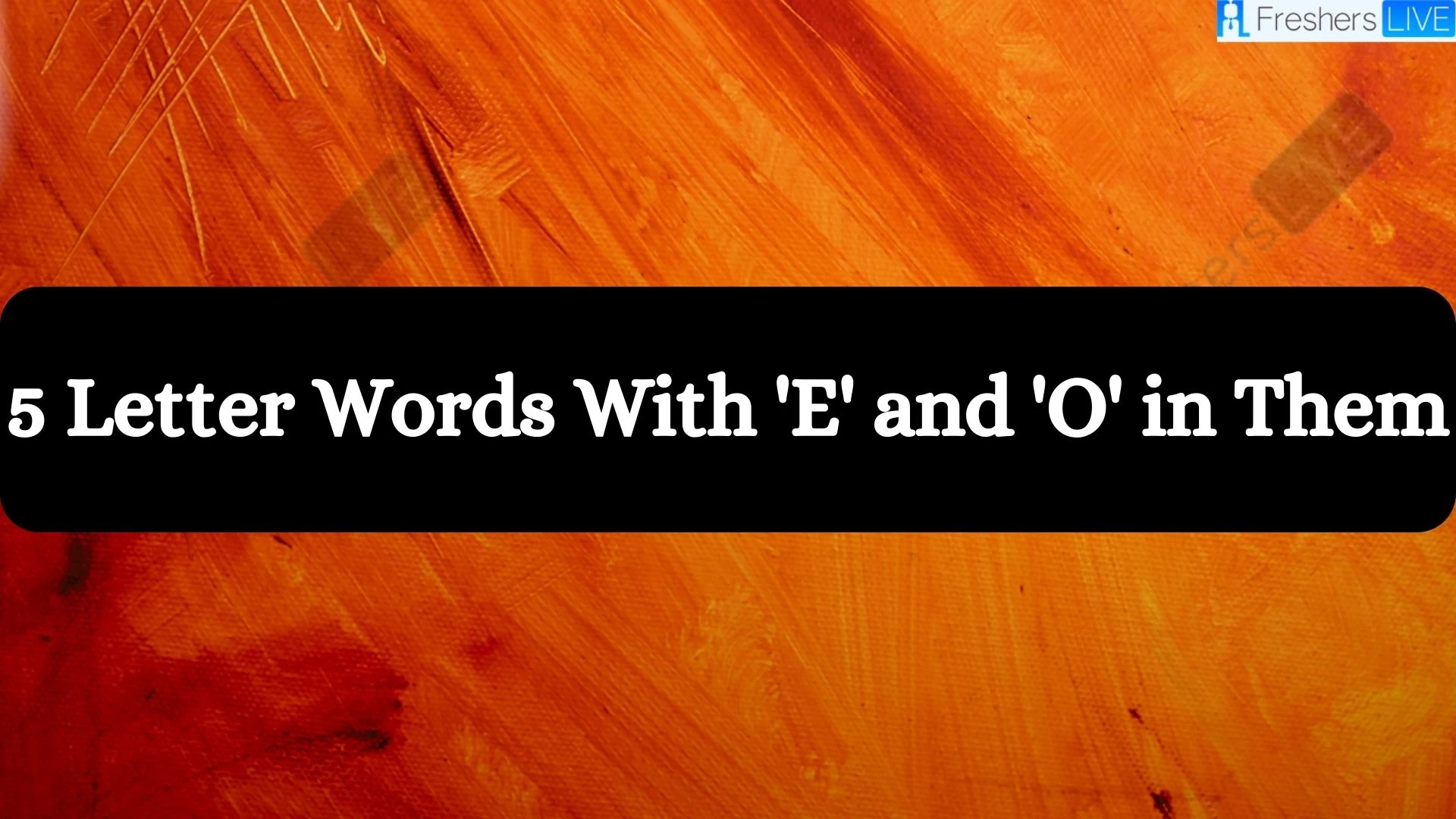 Palabras de 5 letras que contengan "E" y "O".