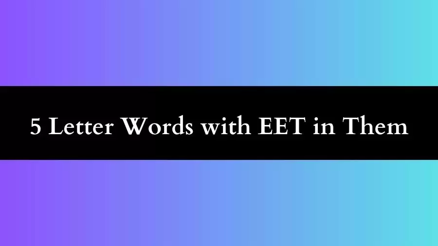 5 Letter Words with EET in Them All Words List