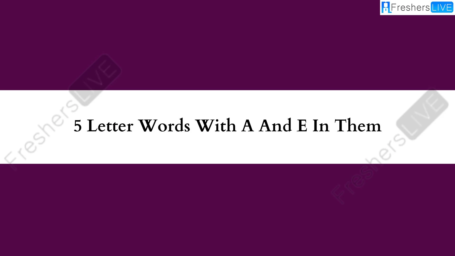 Palabras de 5 letras que contienen A y E. Lista de todas las palabras.
