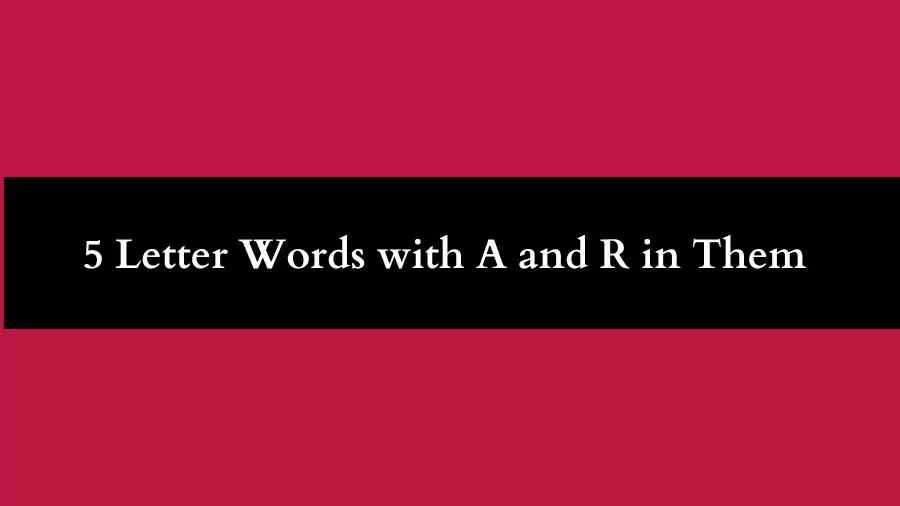 5 Letter Words with A and R in Them All Words List