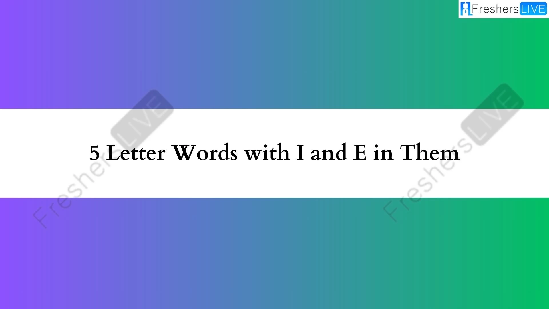 Palabras de 5 letras que contienen I y E. Lista de todas las palabras.