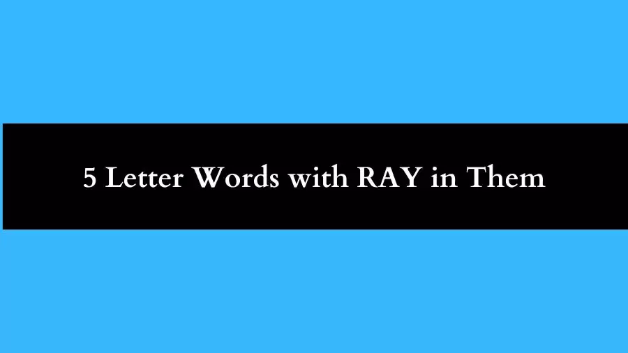 5 Letter Words with RAY in Them All Words List