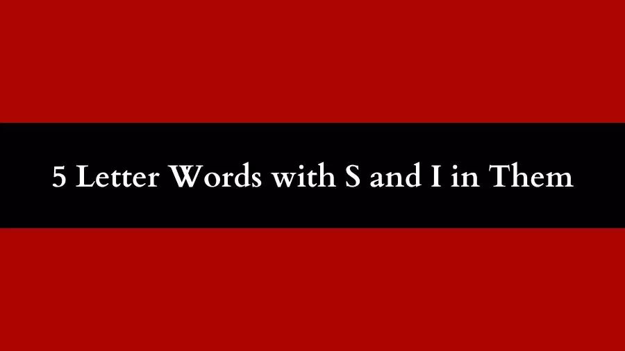 5 Letter Words with S and I in Them All Words List