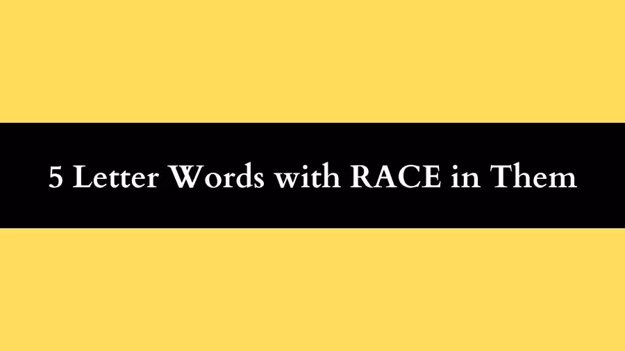 5 Letter Words with RACE in Them All Words List