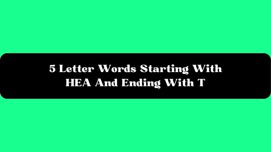 5 Letter Words Starting With HEA And Ending With T, List of 5 Letter Words Starting With HEA And Ending With T