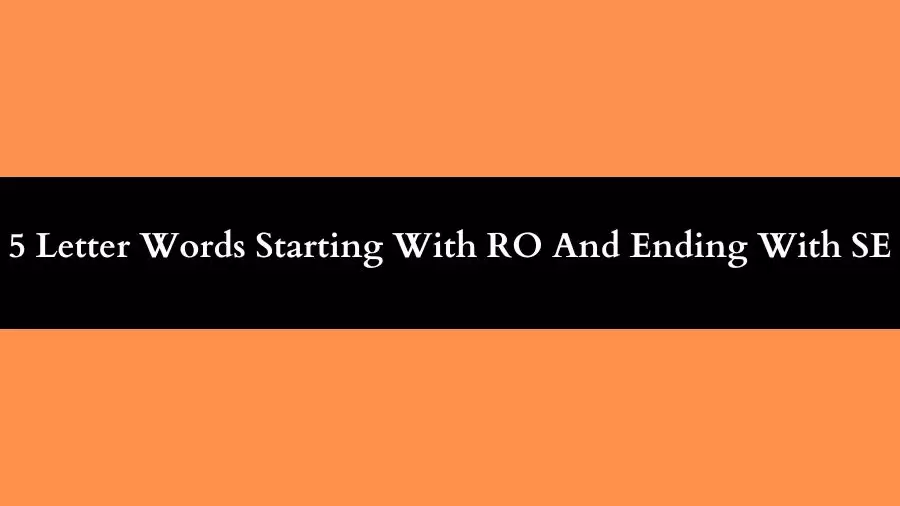 5 Letter Words Starting With RO And Ending With SE All Words List