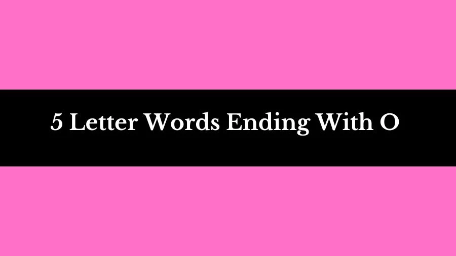5 Letter Words Ending With O List of 5 Letter Words Ending With O
