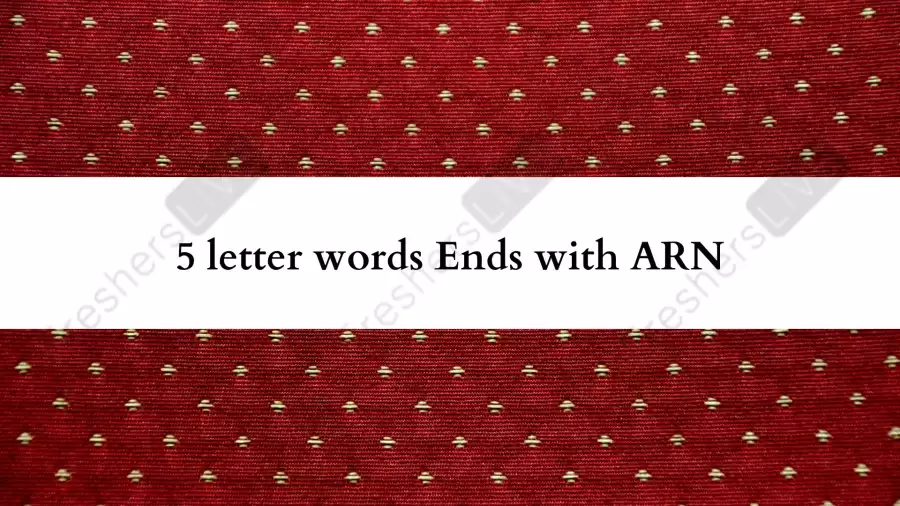 5 letter words Ends with ARN , List of Five Letter Words Ends In ARN