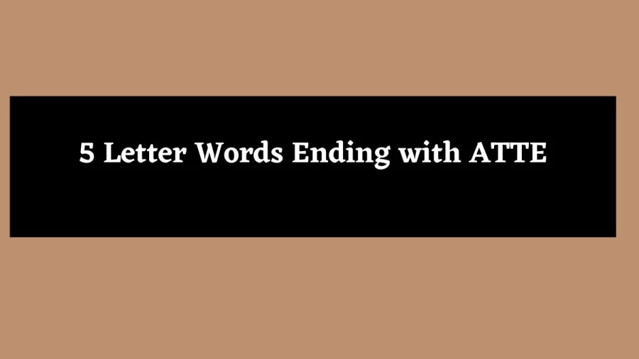 5 Letter Words Ending with ATTE - Wordle Hint