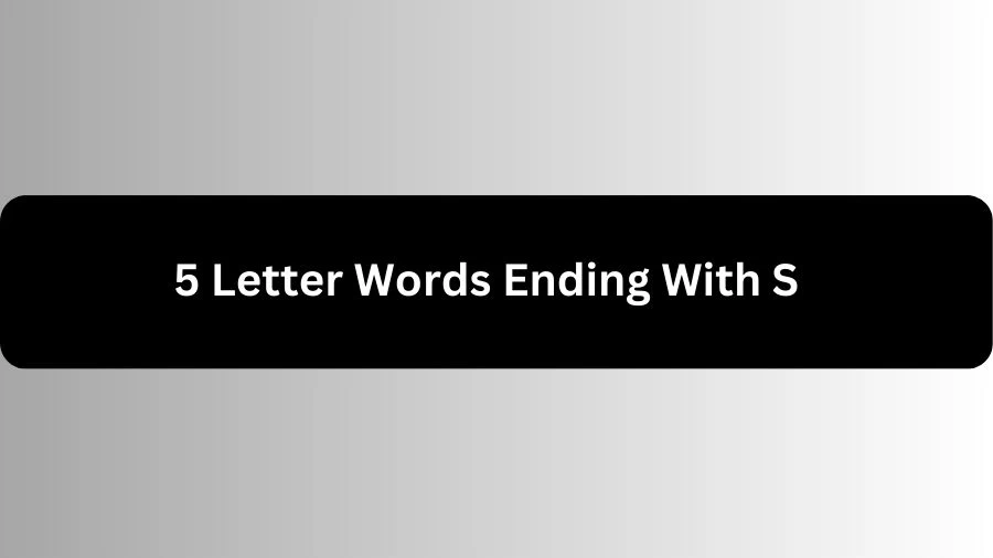 5 Letter Words Ending With S, List of 5 Letter Words Ending With S