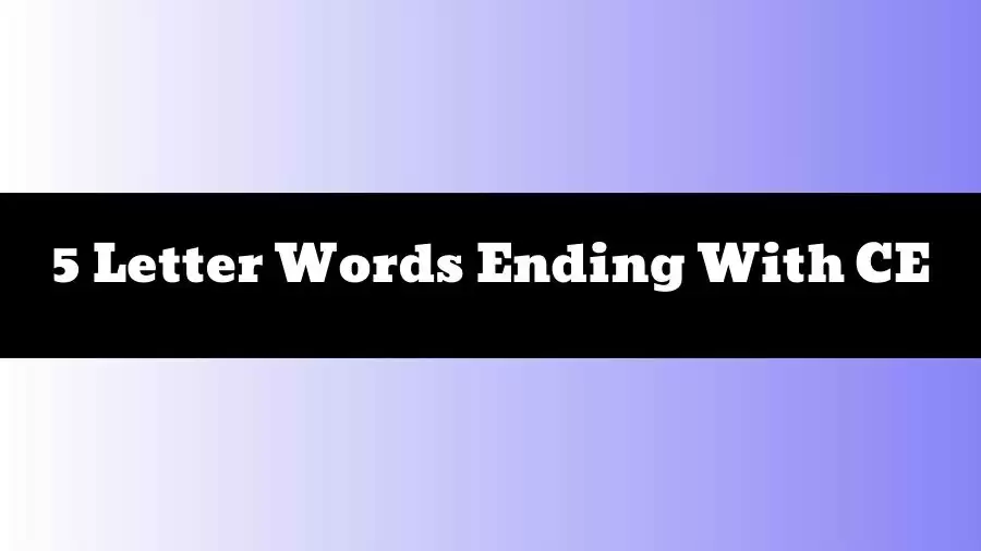 5 Letter Words Ending With CE, List of 5 Letter Words Ending With CE