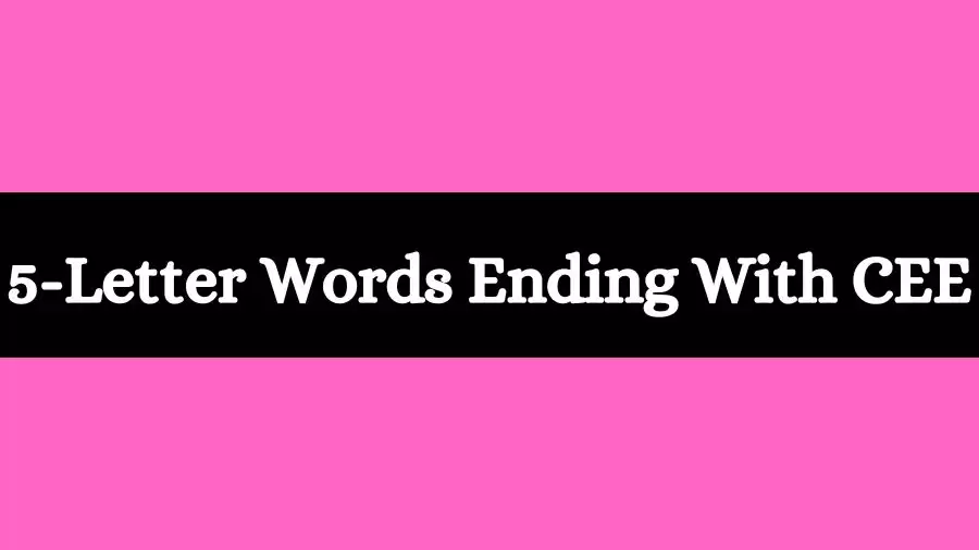 5 Letter Words Ends With CEE List of Five Letter Words Ends in CEE